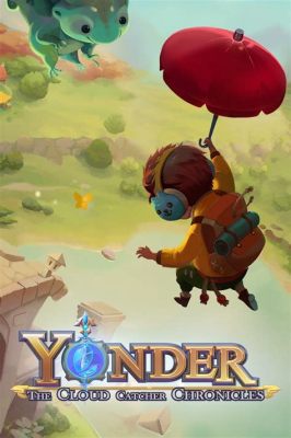 Yonder: The Cloud Catcher Chronicles – Eine sanfte Reise durch eine Welt voller Magie und Rätsel!